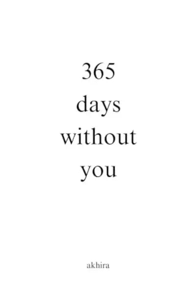 365 Days Without You (Paperback) by Akhira