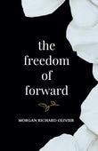 The Freedom of Forward - Paperback  Ð byMorgan Richard Olivier