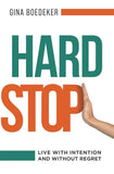 Hard Stop: Live with Intention and without Regret Paperback Ð  by Gina Boedeker