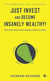 Just Invest and Become Insanely Wealthy! :-Paperback Ð by Jayaram Rajaram