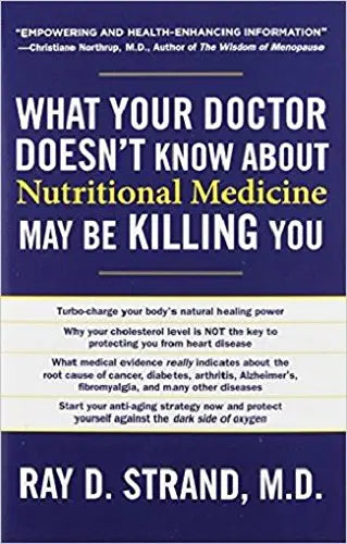 What Your Doctor Doesn't Know About Nutritional Medicine May be Killing You (Paperback) Ð by Ray D. Strand