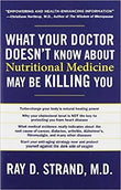 What Your Doctor Doesn't Know About Nutritional Medicine May be Killing You (Paperback) Ð by Ray D. Strand