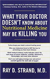 What Your Doctor Doesn't Know About Nutritional Medicine May be Killing You (Paperback) Ð by Ray D. Strand