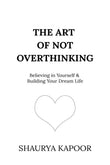The Art of Not Overthinking :- Paperback Ð by Shaurya Kapoor