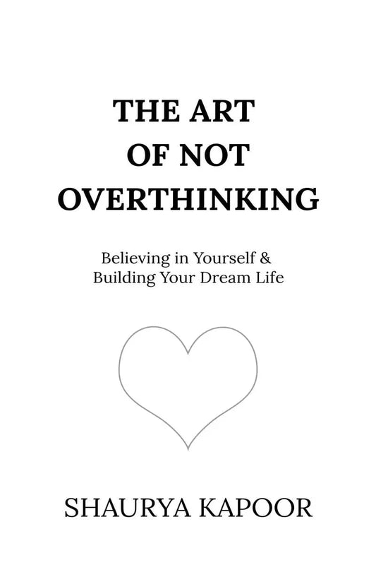 The Art of Not Overthinking :- Paperback Ð by Shaurya Kapoor