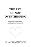 The Art of Not Overthinking :- Paperback Ð by Shaurya Kapoor