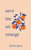 Save Me An Orange -Paperback Ð by Hayley Grace