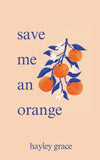 Save Me An Orange -Paperback Ð by Hayley Grace