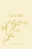 Let Me Fucking Cry Paperback Ð  by Rhiannon Janae (Author)