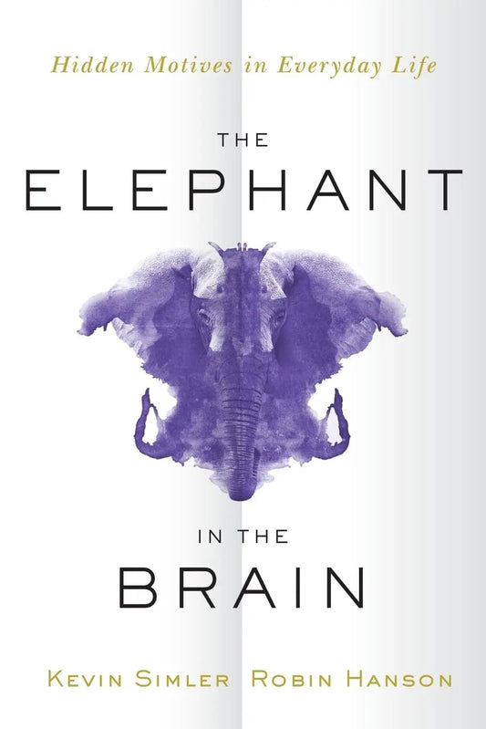 The Elephant in the Brain: Hidden Motives in Everyday Life - PAPERBACK  by Kevin Simler