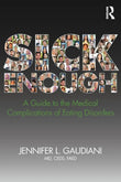 SICK ENOUGH: A GUIDE TO THE MEDICAL COMPLICATIONS OF EATING DISORDERS, Paperback  Ð byM.D. Gaudiani, Jennifer L.