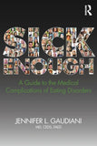 SICK ENOUGH: A GUIDE TO THE MEDICAL COMPLICATIONS OF EATING DISORDERS, Paperback  Ð byM.D. Gaudiani, Jennifer L.