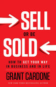 Sell or Be Sold: How to Get Your Way in Business and in Life- Paperback - by Grant Cardone