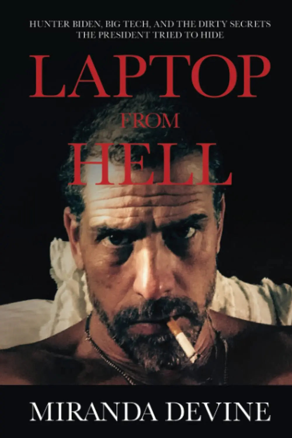 LAPTOP FROM HELL: Hunter Biden, Big Tech, and the Dirty Secrets the President Tried to Hide Paperback by Miranda Devine (Author)