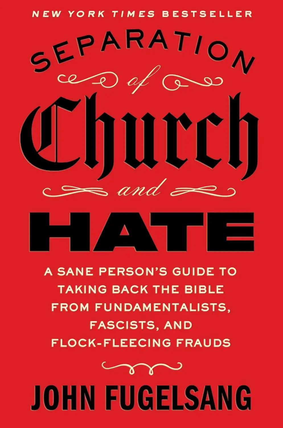 Separation of Church and Hate: A Sane Person's Guide to Taking Back the Good Book from Fundamentalists, Fascists and Flock-fleecing Frauds - Paperback - by John Fugelsang