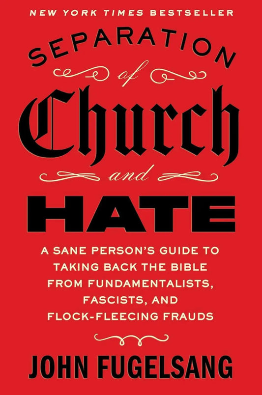 Separation of Church and Hate: A Sane Person's Guide to Taking Back the Good Book from Fundamentalists, Fascists and Flock-fleecing Frauds - Paperback - by John Fugelsang