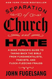 Separation of Church and Hate: A Sane Person's Guide to Taking Back the Good Book from Fundamentalists, Fascists and Flock-fleecing Frauds - Paperback - by John Fugelsang