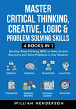 Master Critical Thinking, Creative, Logic & Problem Solving Skills  - by William Henderson