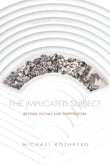 The Implicated Subject: Beyond Victims and Perpetrators -- Paperback  Ð byMichael Rothberg