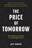 The Price of Tomorrow: Why Deflation is the Key to an Abundant Future Paperback Ð by Jeff Booth (Author)