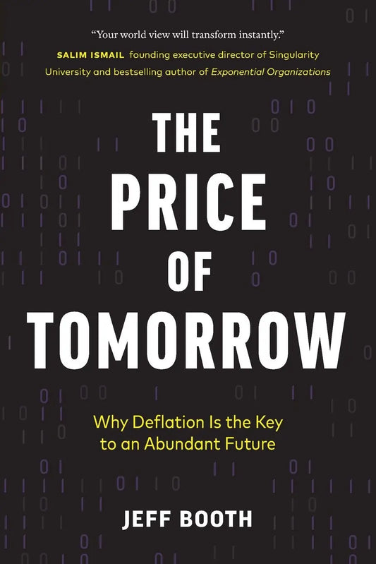 The Price of Tomorrow: Why Deflation is the Key to an Abundant Future Paperback Ð by Jeff Booth (Author)