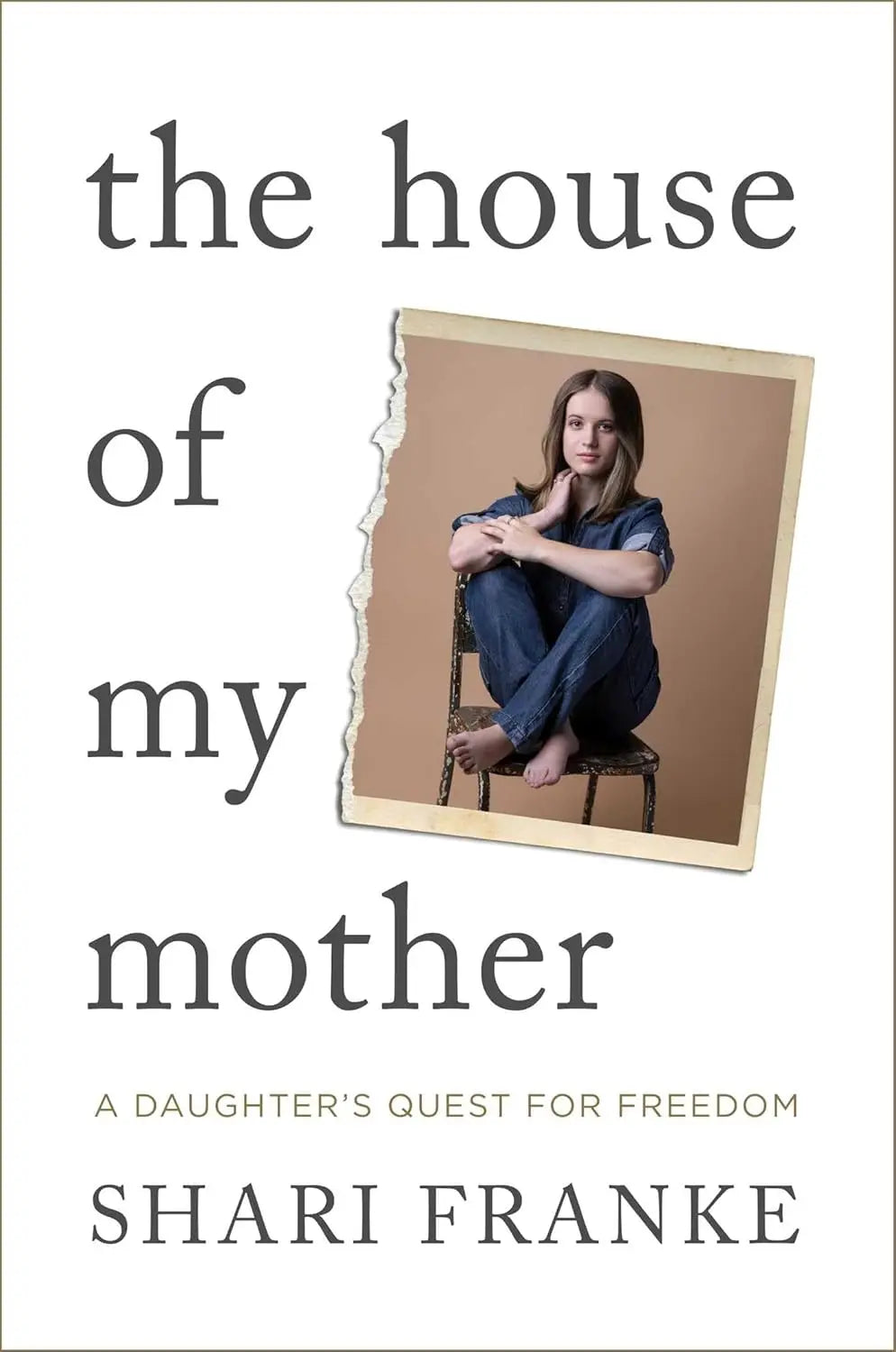 The House of My Mother: The Sunday Times bestselling memoir about a daughter's quest for freedom Paperback Ð by Shari Franke