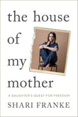 The House of My Mother: The Sunday Times bestselling memoir about a daughter's quest for freedom Paperback Ð by Shari Franke