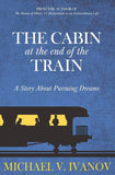The Cabin at the End of the Train:-Paperback  Ð byMichael V. Ivanov