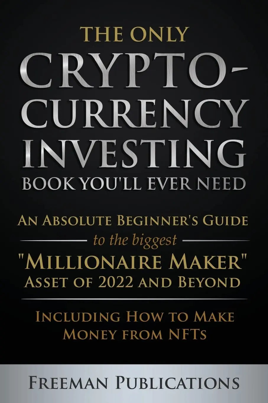 The Only Cryptocurrency Investing Book You'll Ever Need -- Paperback Ð by Freeman Publications