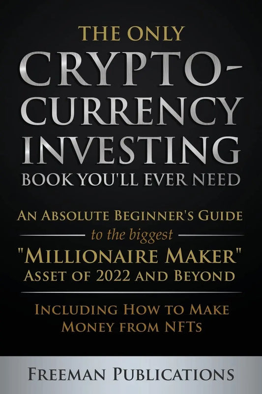 The Only Cryptocurrency Investing Book You'll Ever Need -- Paperback Ð by Freeman Publications