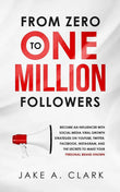 From Zero to One Million Followers Paperback  by Jake a Clark (Author)