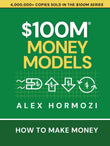 $100M Money Models: How To Make Money Paperback Ð  by Alex Hormozi (100 million money models))