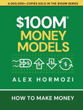 $100M Money Models: How To Make Money Paperback Ð  by Alex Hormozi (100 million money models))