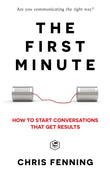 The First Minute: How to start conversations that get results  [Paperback]  Ð byChris Fenning