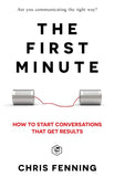 The First Minute: How to start conversations that get results  [Paperback]  Ð byChris Fenning