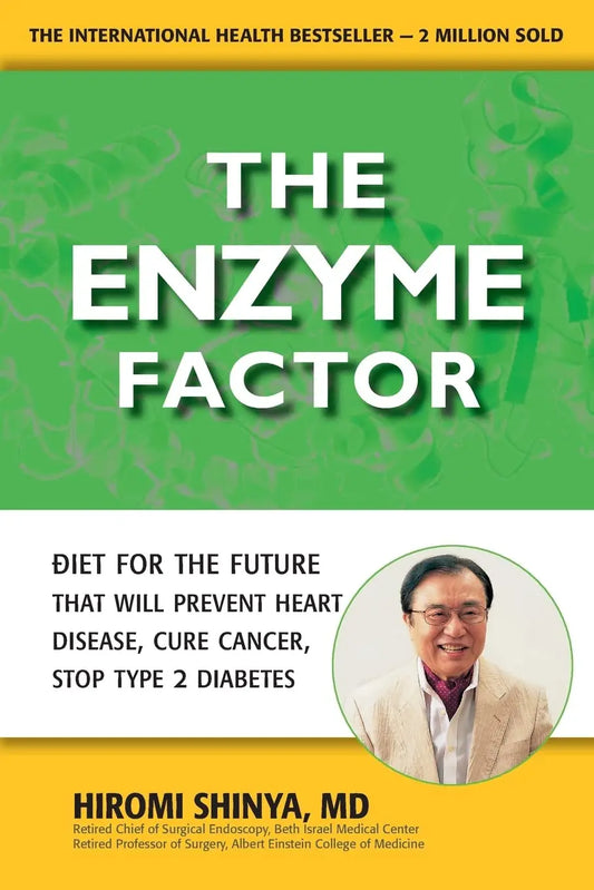 Enzyme Factor: Diet for the Future That Will Prevent Heart Disease, Cure Cancer, Stop Type 2 Diabetes Paperback Ð by Hiromi Shinya (Author)