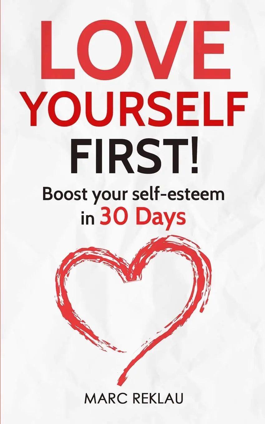 Love Yourself First!: Boost your self-esteem in 30 Days: Paperback by Marc Reklau (Author)