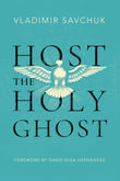 Host the Holy Ghost Paperback Ð by Vladimir Savchuk