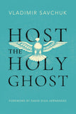 Host the Holy Ghost Paperback Ð by Vladimir Savchuk