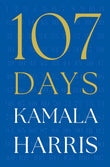 107 Days : Kamala Harris - Paperback - by KAMALA HARRIS