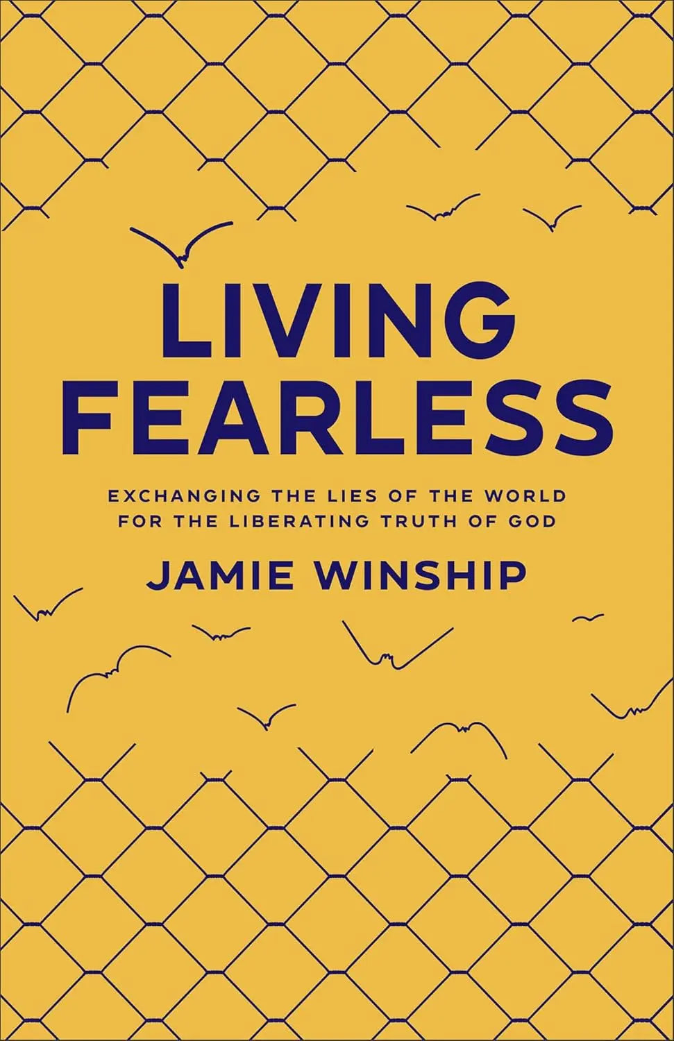 Living Fearless - Exchanging the Lies of the World for the Liberating Truth of God -Paperback Ð  by Jamie Winship (Author)