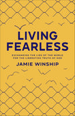 Living Fearless - Exchanging the Lies of the World for the Liberating Truth of God -Paperback Ð  by Jamie Winship (Author)