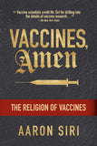 Vaccines, Amen: The Religion of Vaccines Paperback Ð by Aaron Siri