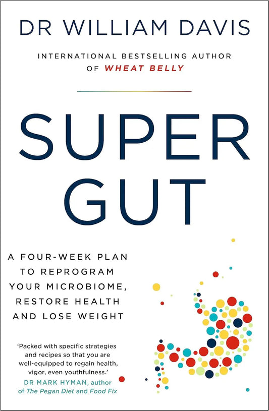 SUPER GUT: A FOUR-WEEK PLAN TO REPROGRAM YOUR MICROBIOME, RESTORE HEALTH, AND LOSE WEIGHT {Paperback} Ð  by Dr William Davis (Author)