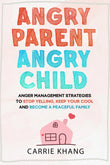 Angry Parent Angry Child:  Paperback  Ð byCarrie Khang