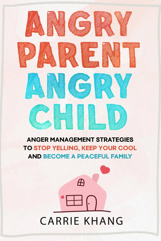Angry Parent Angry Child:  Paperback  Ð byCarrie Khang