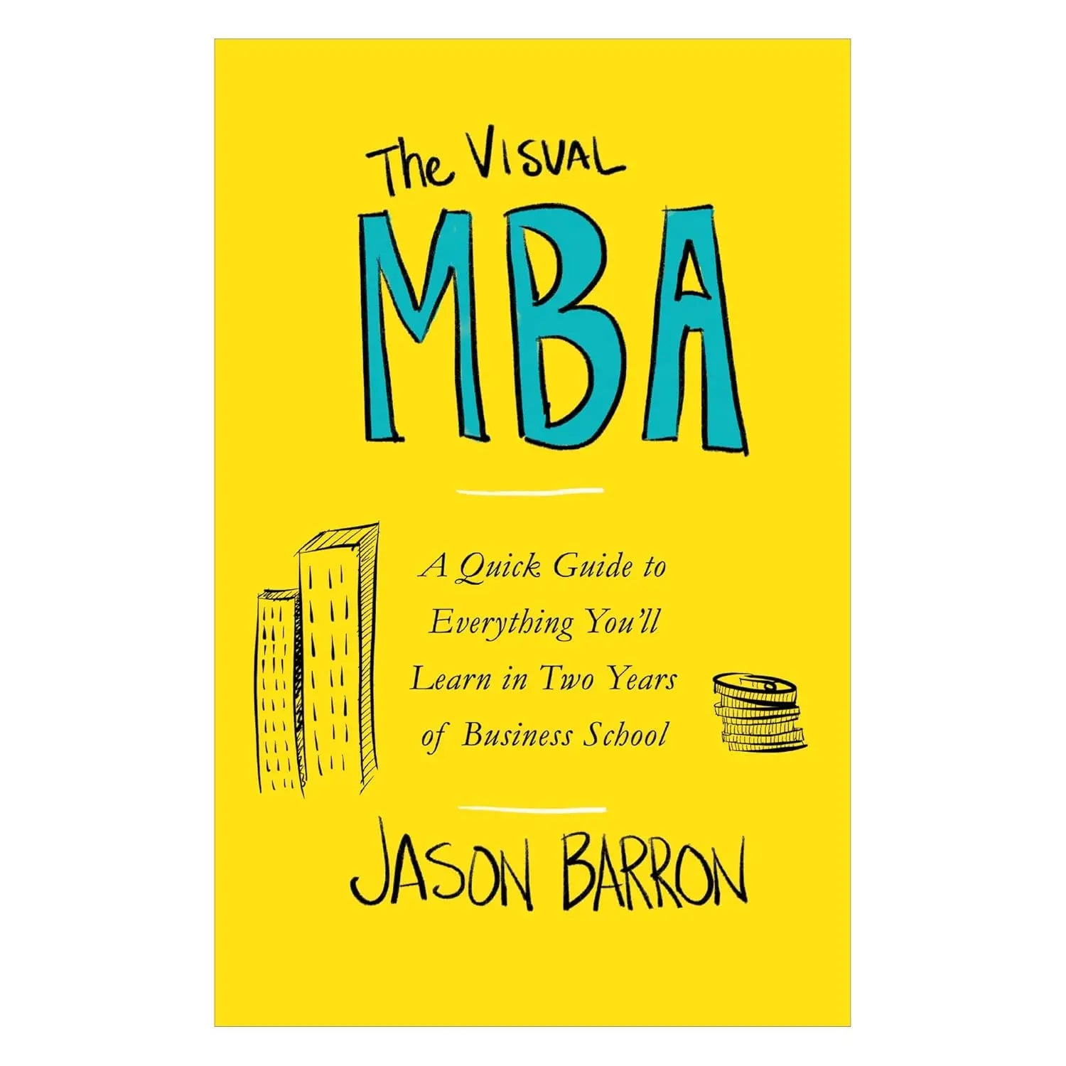The Visual MBA: A Quick Guide to Everything You'll Learn in Two Years of Business School Paperback Ð  by Jason Barron