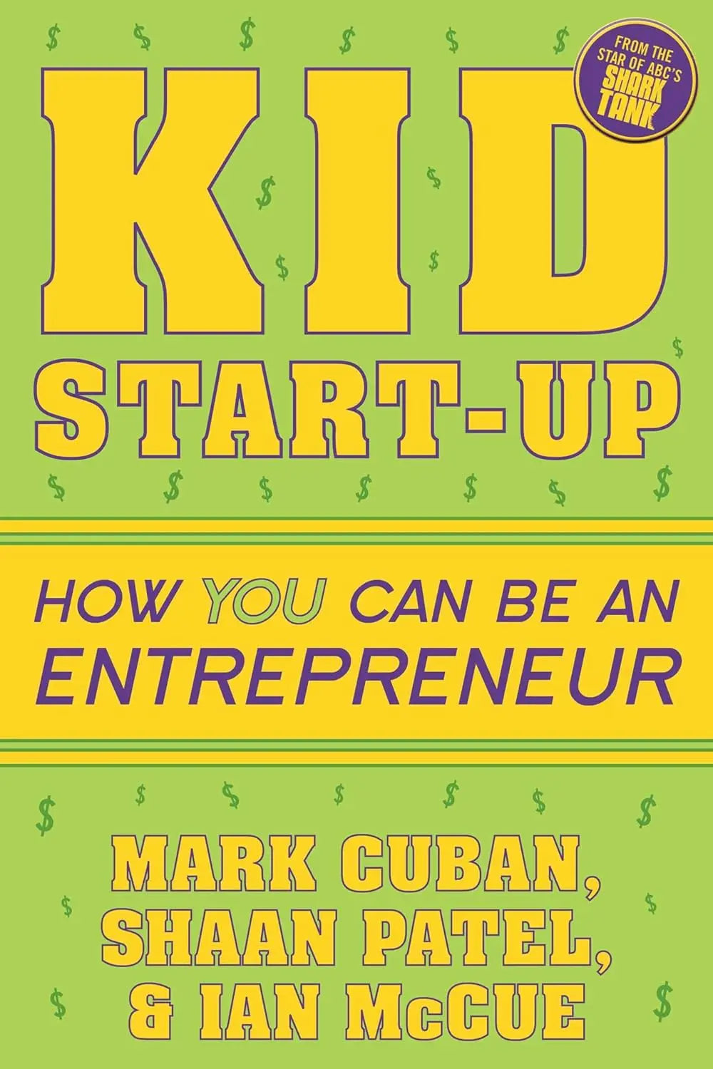 Kid Start-Up Paperback Ð by Mark Cuban (Author), Shaan Patel (Author), Ian McCue (Author)