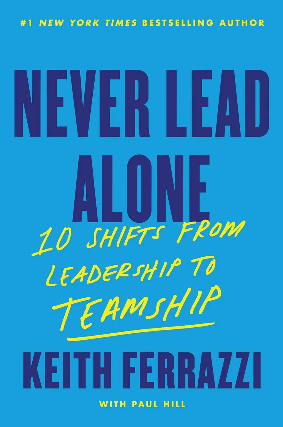 Never Lead Alone : 10 Shifts from Leadership to Teamship Paperback  Ð byKeith Ferrazzi