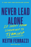 Never Lead Alone : 10 Shifts from Leadership to Teamship Paperback  Ð byKeith Ferrazzi